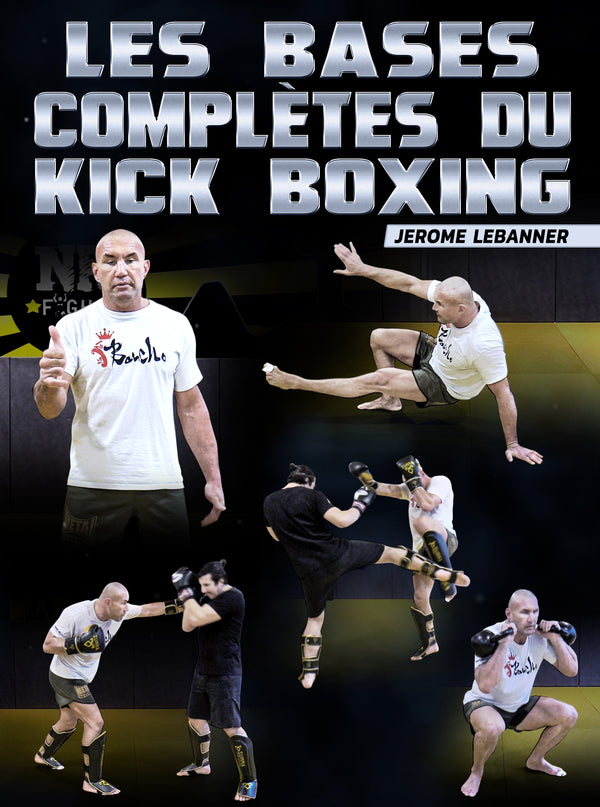 Les Bases Complètes Du Kick Boxing by JEROME LEBANNER
